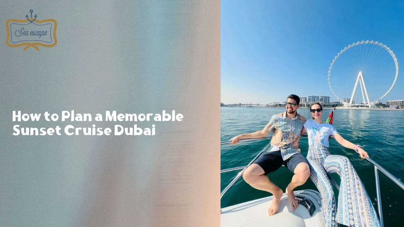 How to Plan a Memorable Sunset Cruise Dubai